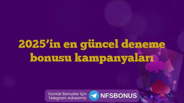 2025’in en güncel deneme bonusu kampanyaları