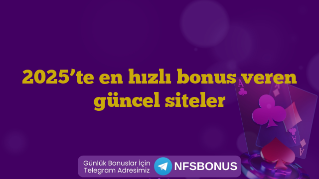 2025’te en hızlı bonus veren güncel siteler