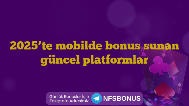 2025’te mobilde bonus sunan güncel platformlar