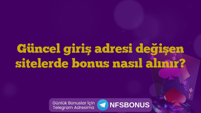 Güncel giriş adresi değişen sitelerde bonus nasıl alınır?