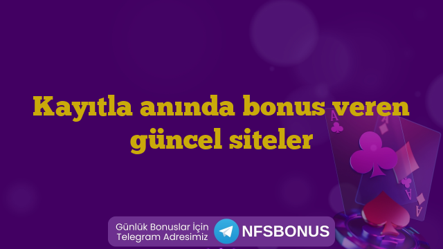 Kayıtla anında bonus veren güncel siteler