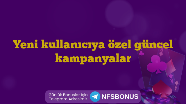 Yeni kullanıcıya özel güncel kampanyalar