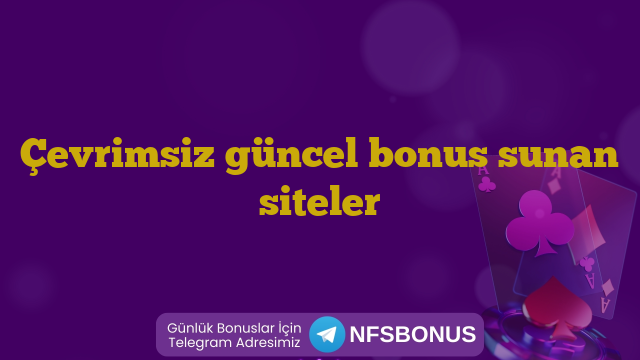 Çevrimsiz güncel bonus sunan siteler